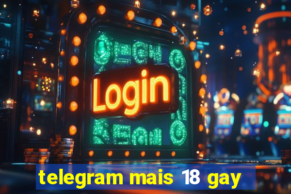 telegram mais 18 gay